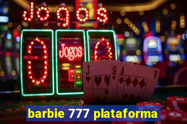 barbie 777 plataforma